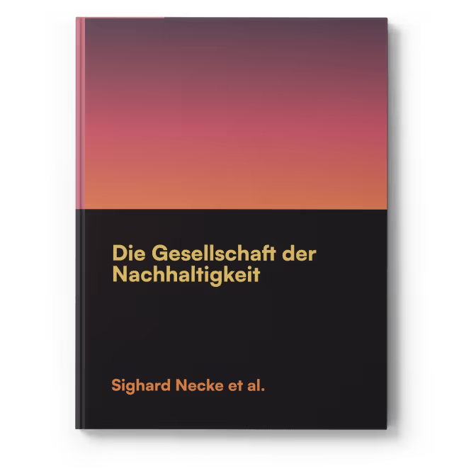 Die Gesellschaft der Nachhaltigkeit — Sighard Neckel et al.
